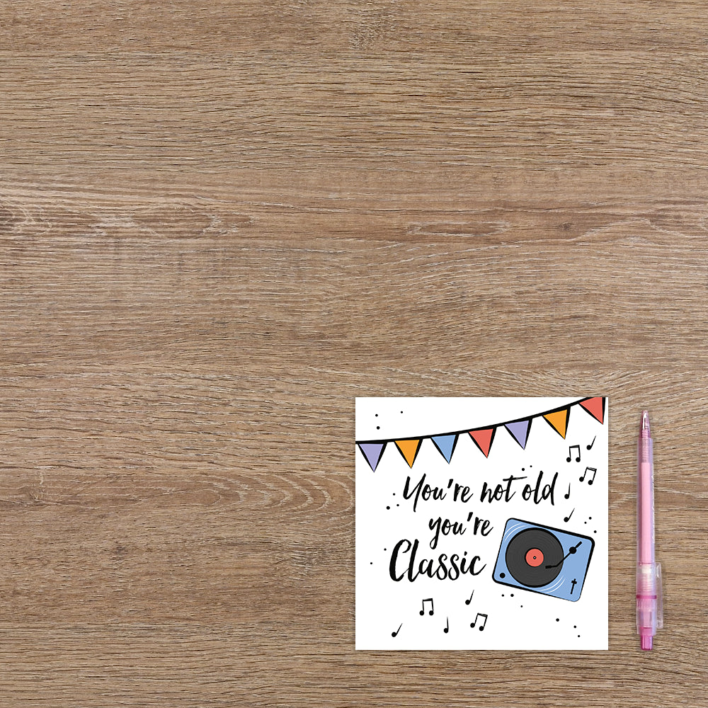 You're not old you're classic