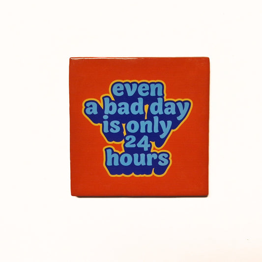 Even a bad day is only 24 hours