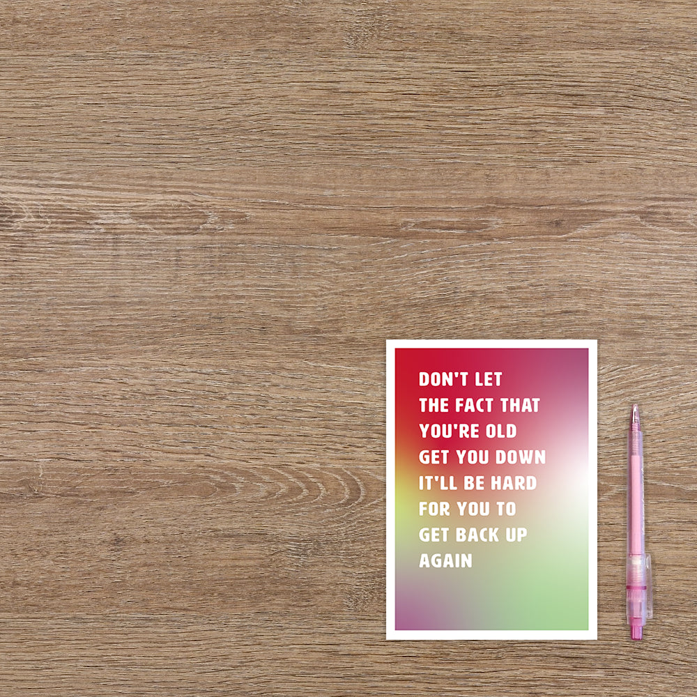 Don't let the fact that you're old get you down