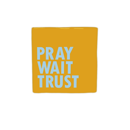 Pray wait trust