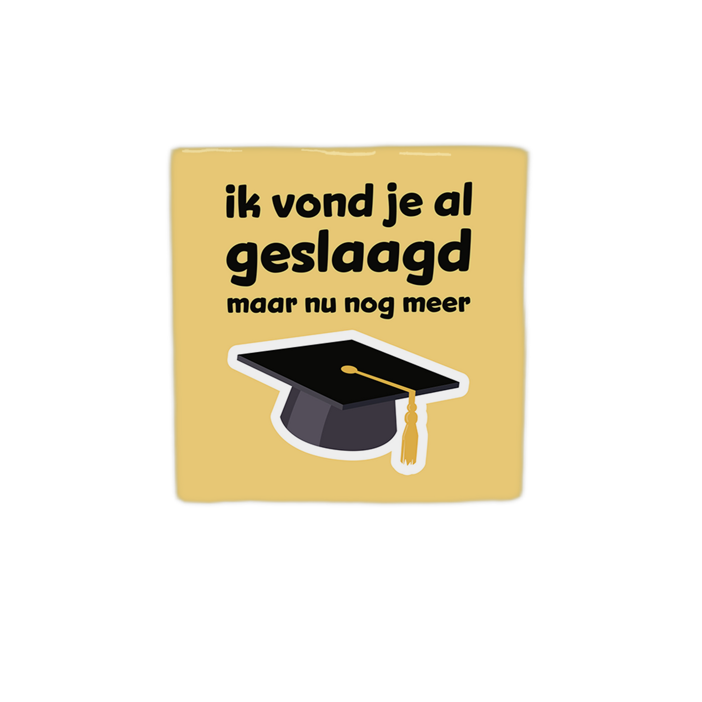 Ik vond je al geslaagd