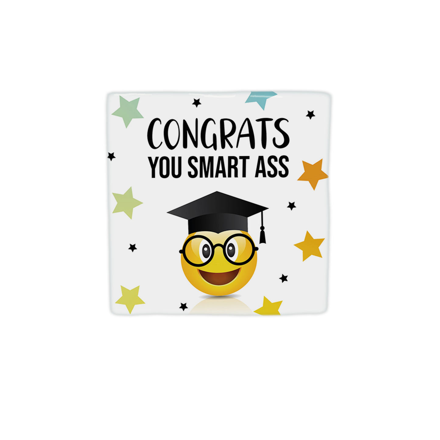 Congrats you smart ass