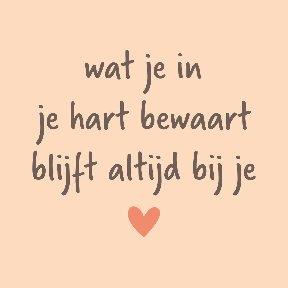 Wat je in je hart bewaart blijft altijd bij je