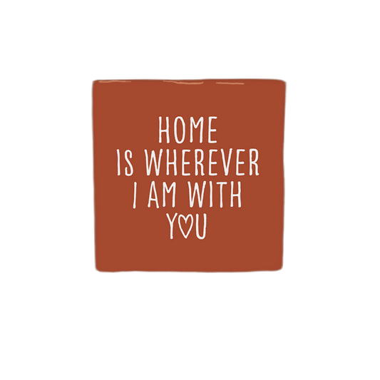 Home is wherever I am with you