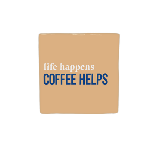 Life happens coffee helps