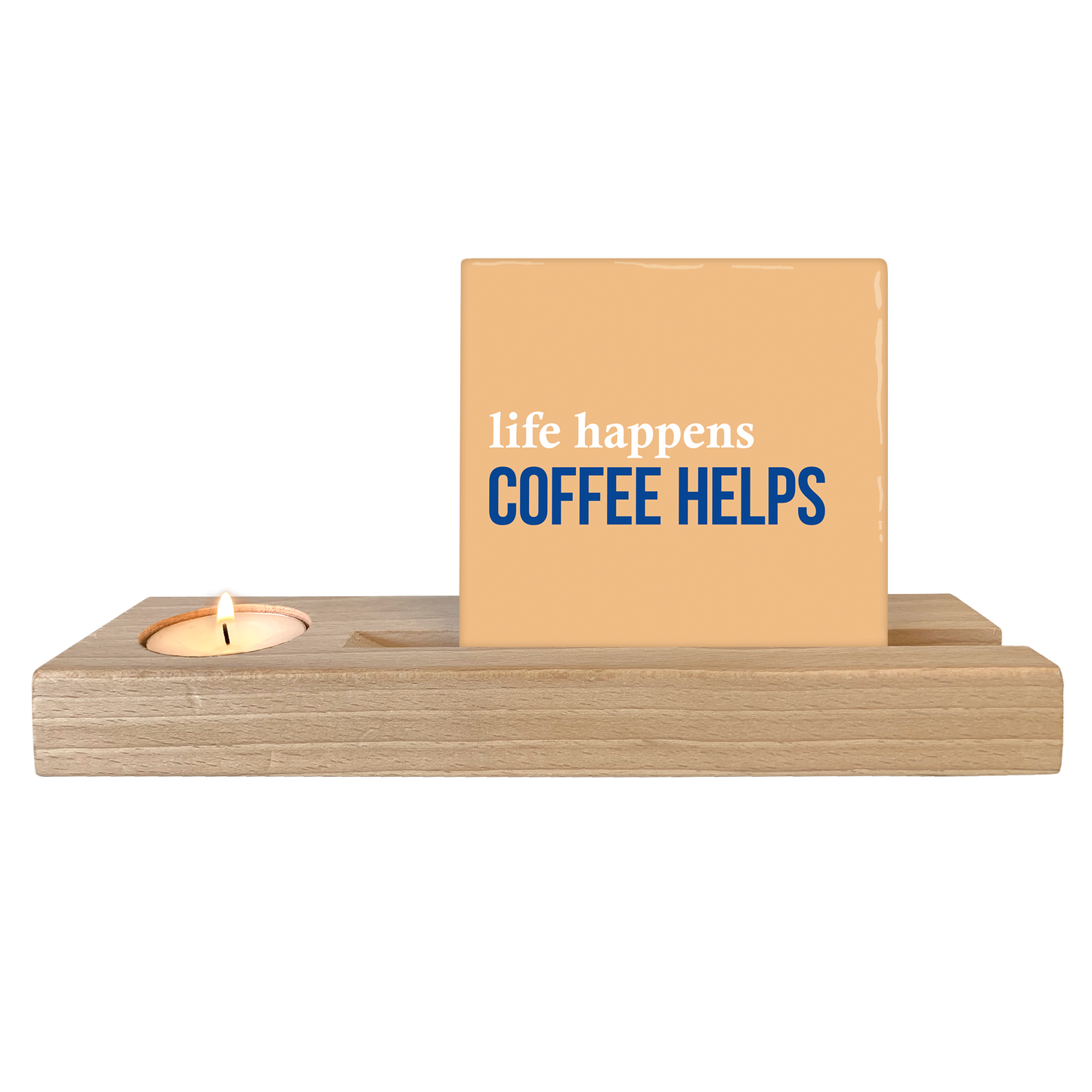 Life happens coffee helps