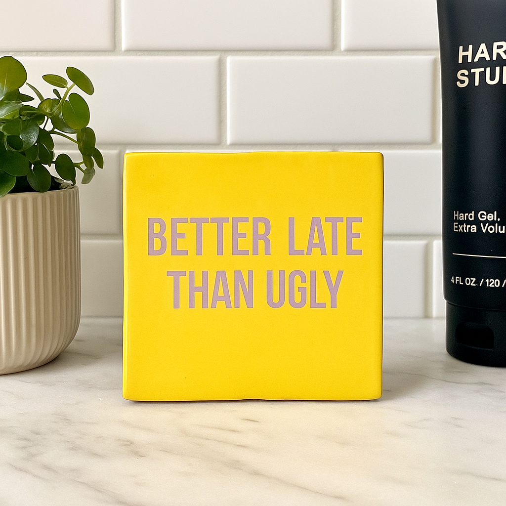 Better late than ugly