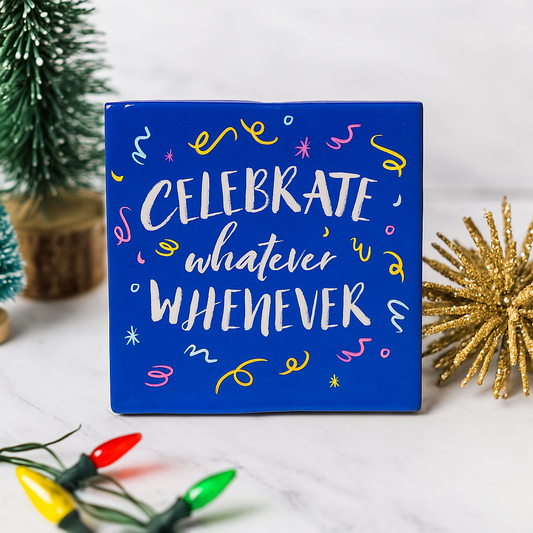 Celebrate whatever whenever