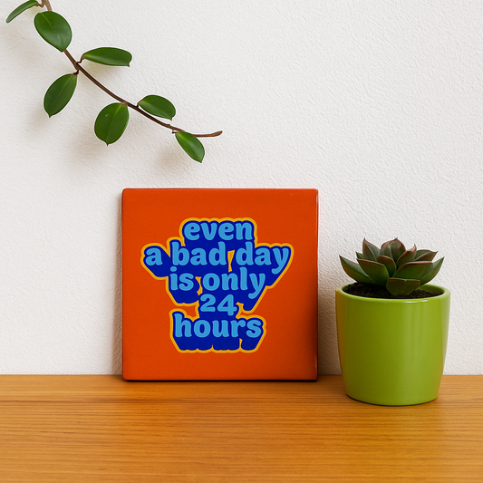 Even a bad day is only 24 hours