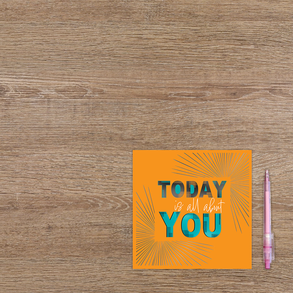 Today is all about you
