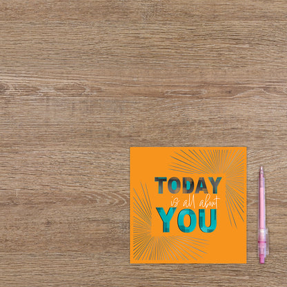 Today is all about you