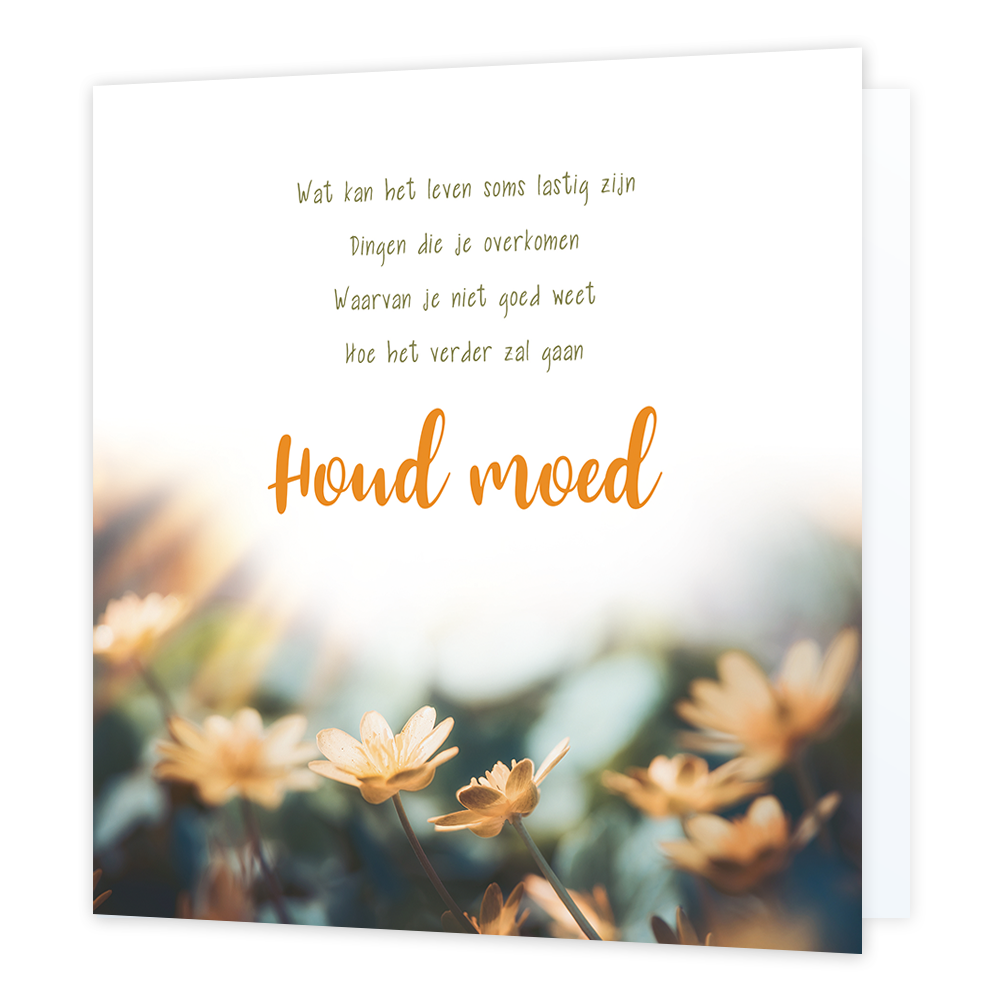 Houd moed - Formaat: Standaard - Vorm: Vierkant - Denken aan kaart - Op deze wenskaart zijn bloemen te zien met daarboven de teks: "Wat kan het leven soms lastig zijn. Dingen die je overkomen. Waarvan je niet goed weet. Hoe het verder zal gaan. Houd moed". - Snelwenskaart