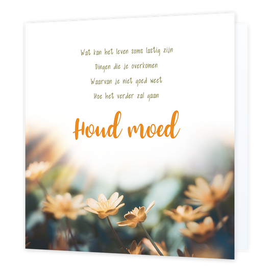 Houd moed - Formaat: Standaard - Vorm: Vierkant - Denken aan kaart - Op deze wenskaart zijn bloemen te zien met daarboven de teks: "Wat kan het leven soms lastig zijn. Dingen die je overkomen. Waarvan je niet goed weet. Hoe het verder zal gaan. Houd moed". - Snelwenskaart