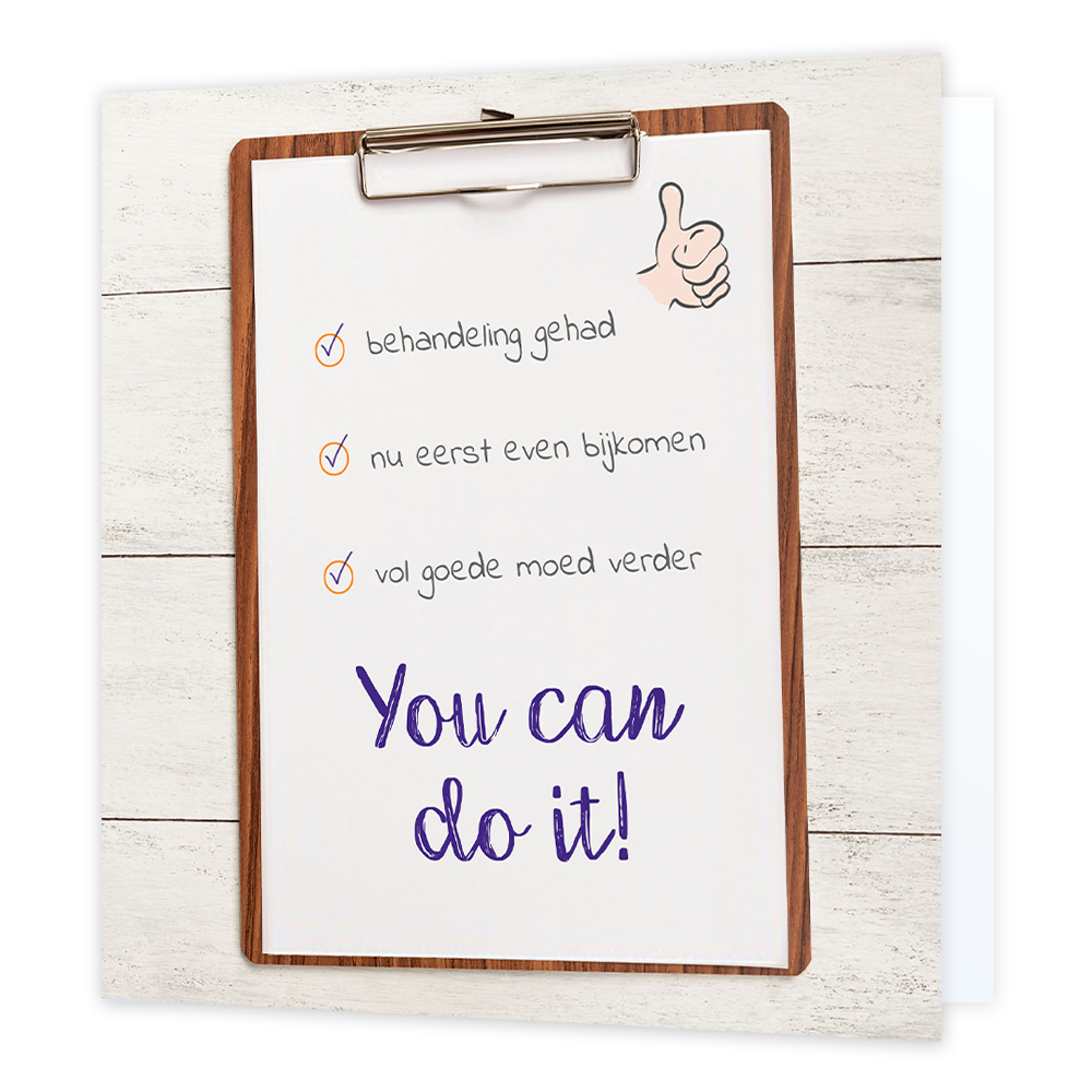 You can do it - Formaat: Normaal - Vorm: Vierkant - Sterkte kaart - Op deze wenskaart staat een clipboard met daarop de tekst: "Behandeling gehad, nu eerst even bijkomen, vol goede moed verder. You can do it!". - Snelwenskaart