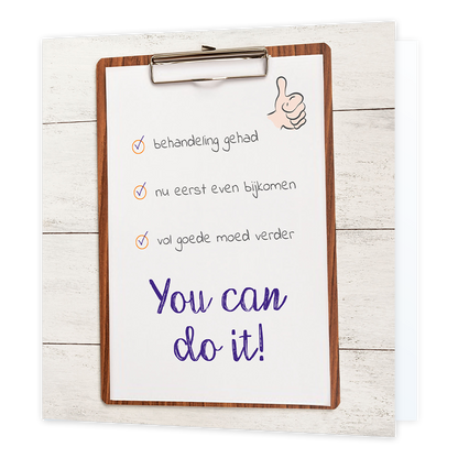 You can do it - Formaat: Normaal - Vorm: Vierkant - Sterkte kaart - Op deze wenskaart staat een clipboard met daarop de tekst: "Behandeling gehad, nu eerst even bijkomen, vol goede moed verder. You can do it!". - Snelwenskaart