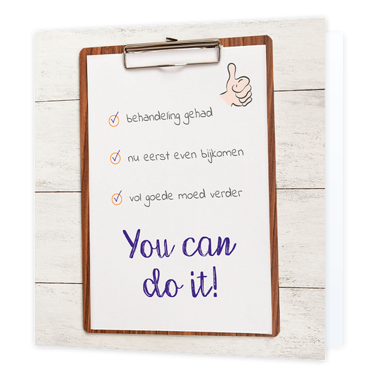 You can do it - Formaat: Normaal - Vorm: Vierkant - Sterkte kaart - Op deze wenskaart staat een clipboard met daarop de tekst: "Behandeling gehad, nu eerst even bijkomen, vol goede moed verder. You can do it!". - Snelwenskaart