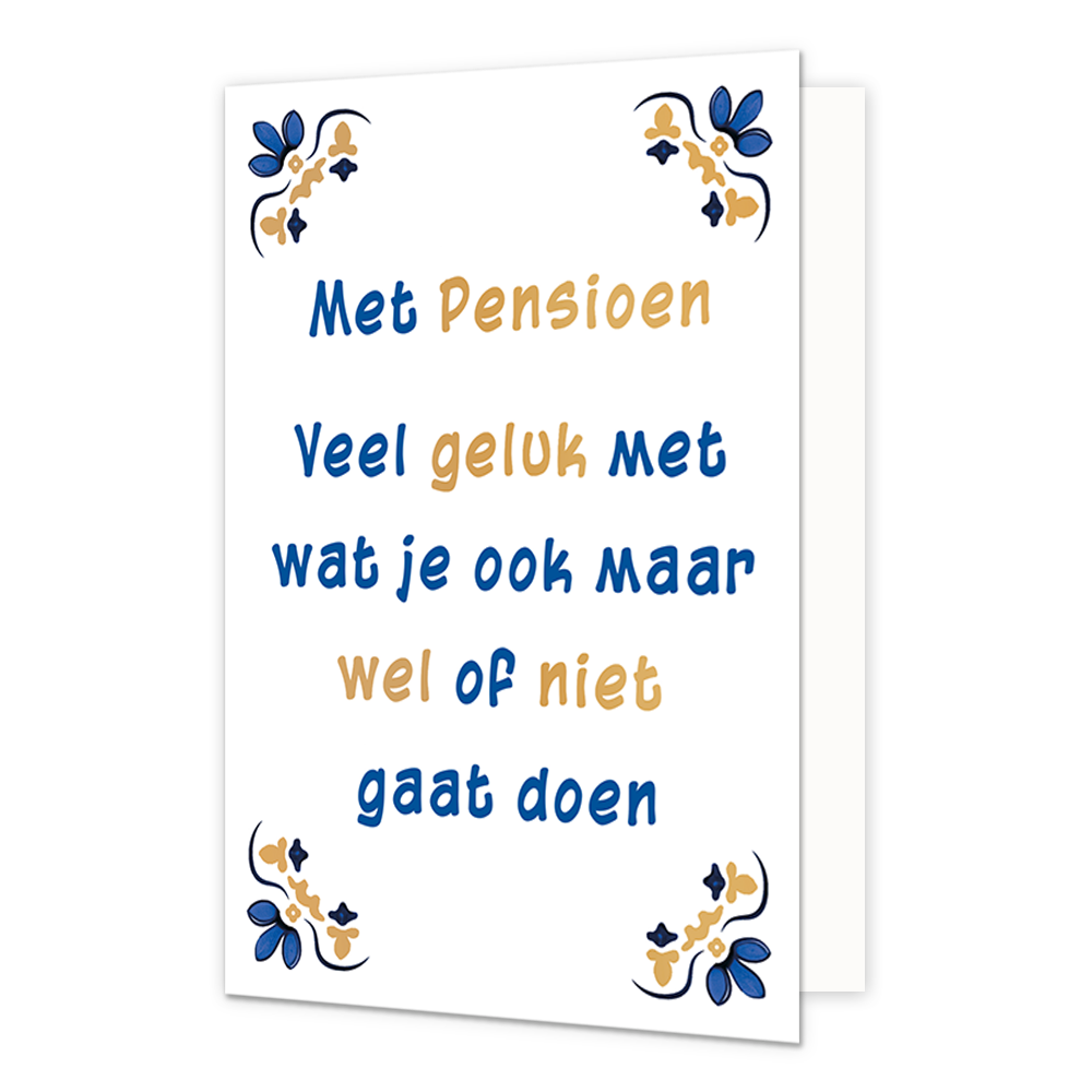 Met Pensioen - Formaat: Normaal - Vorm: Staand - Pensioenkaart - Op deze wenskaart staat centraal een handgeschreven tekst in afwisselend blauwe en gouden letters tegen een effen witte achtergrond. De volledige tekst luidt: "Met Pensioen Veel geluk met wat je ook maar wel of niet gaat doen". In alle vier de hoeken van de kaart bevindt zich een symmetrisch, traditioneel ornament in de kleuren blauw, goud en donkerblauw, geïnspireerd op Delfts blauw tegelwerk. - Snelwenskaart