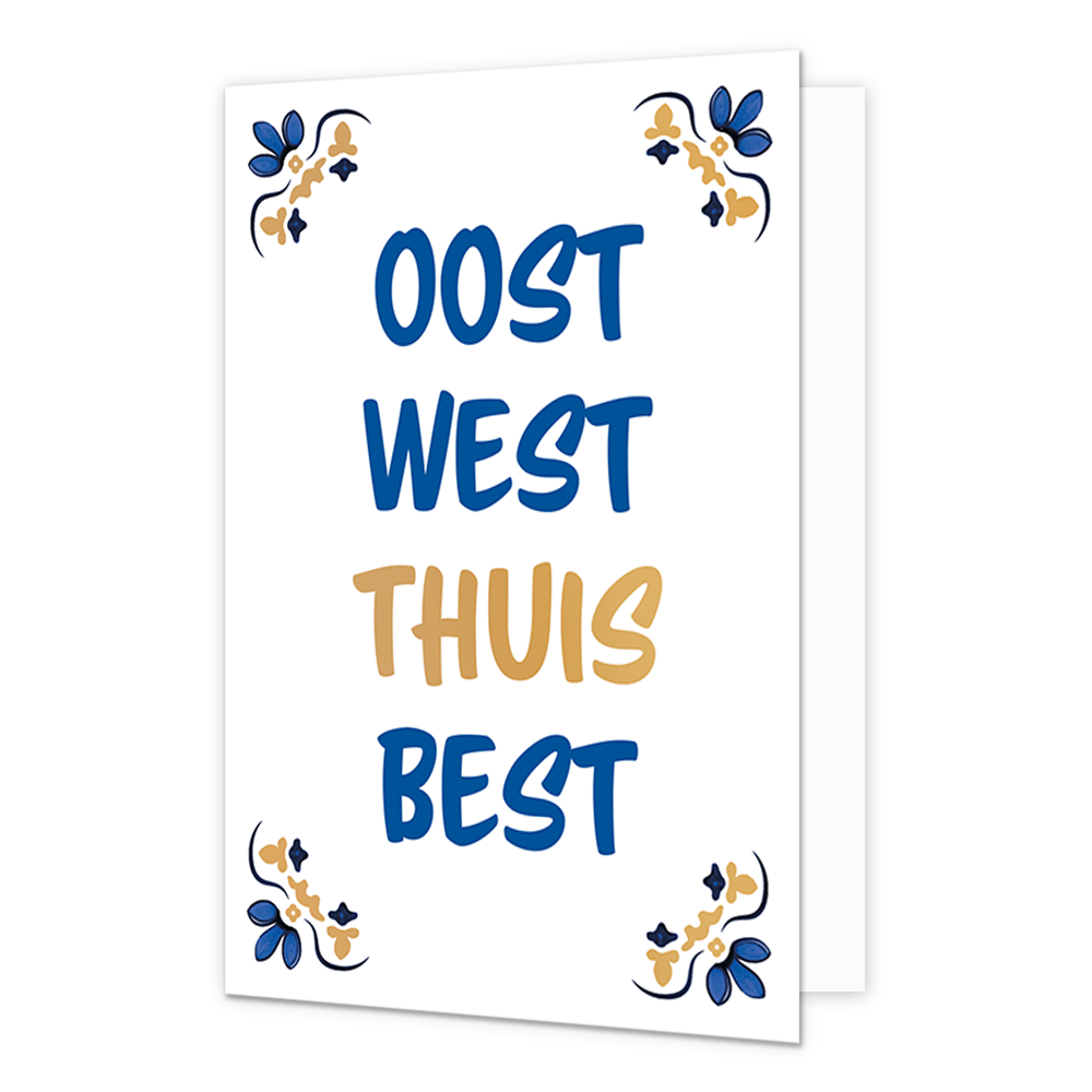 Oost west thuis best - Formaat: Normaal - Vorm: Staand - Woningkaart - Op deze wenskaart staat centraal een handgeschreven tekst in grote letters tegen een effen witte achtergrond. De volledige tekst luidt onder elkaar geschreven: "Oost west thuis best", waarbij de woorden "oost", "west" en "best" in het blauw zijn gedrukt en het woord "thuis" in het goud. In alle vier de hoeken van de kaart bevindt zich een symmetrisch, traditioneel ornament in de kleuren blauw, goud en donkerblauw, geïnspireerd op Delfts