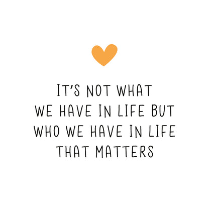 It's not what we have in life