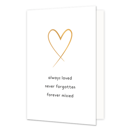 Always loved never forgotten forever missed - Formaat: Normaal - Vorm: Staand - Condoleance kaart - Op deze wenskaart staat centraal een goudkleurige, gestileerde illustratie van een hart dat onderaan gekruist is. Onder dit symbool staat in een strak, donkergrijs lettertype de tekst "always loved", "never forgotten" en "forever missed" onder elkaar gecentreerd. Het geheel is geplaatst tegen een egale, witte achtergrond, wat zorgt voor een minimalistische en serene uitstraling. De illustratie bevat verder g