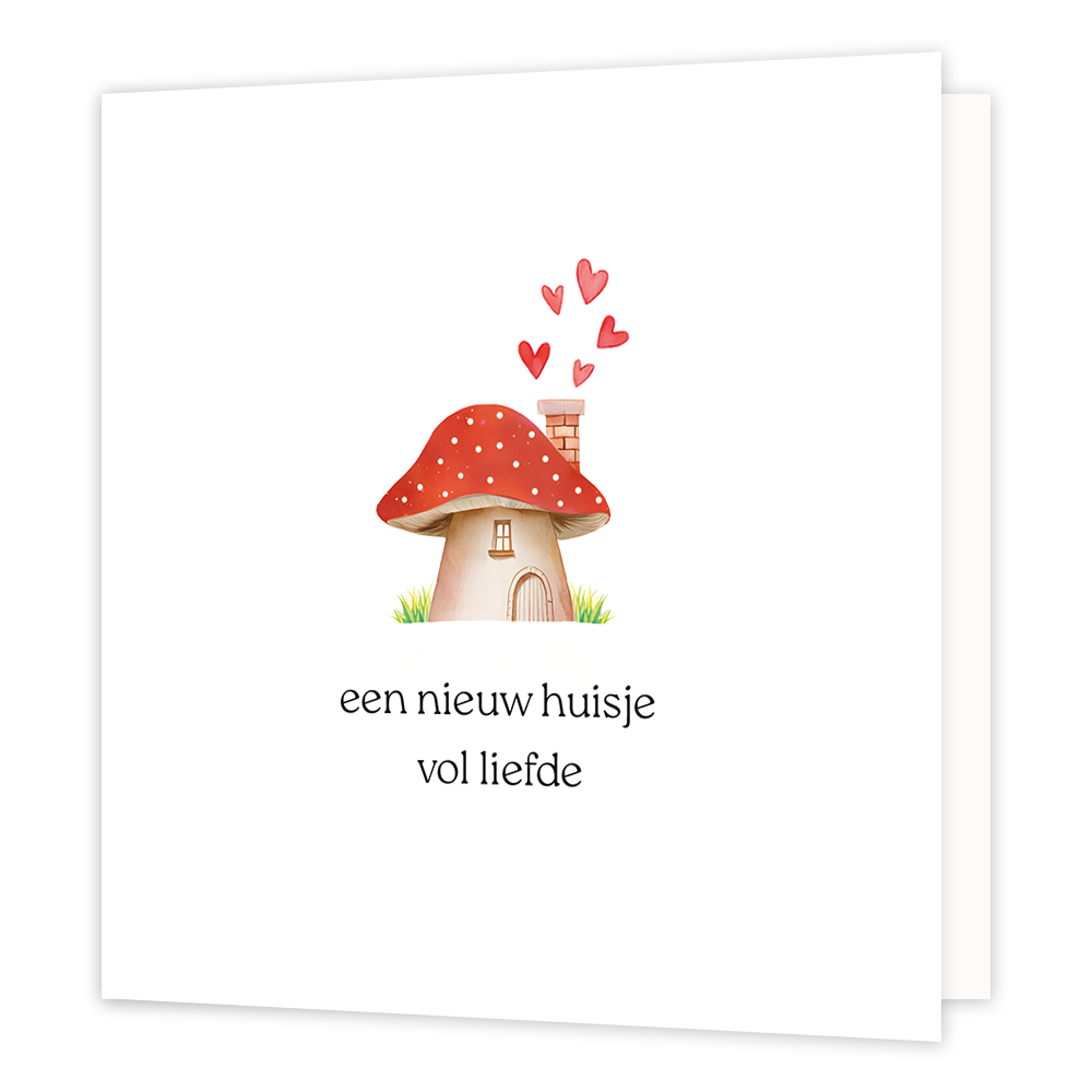 Een nieuw huisje vol liefde - Formaat: Klein - Vorm: Vierkant - Woningkaart - Op deze wenskaart staat een illustratie van een paddenstoel die is ingericht als een huisje, met een deur, een raampje en een schoorsteen waaruit vijf rode hartjes opstijgen. Onder de paddenstoel staat de tekst "een nieuw huisje vol liefde". - Snelwenskaart