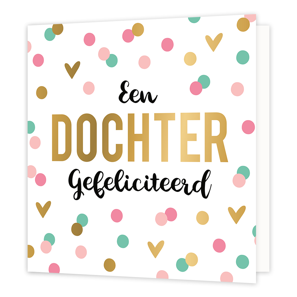 XL - Een dochter gefeliciteerd - Formaat: Groot - Vorm: Vierkant - Geboortekaart - Op deze wenskaart staan stippen en hartjes in de kleuren roze, groen en goud, op een witte achtergrond. In het midden staat de tekst: "Een dochter gefeliciteerd". - Snelwenskaart