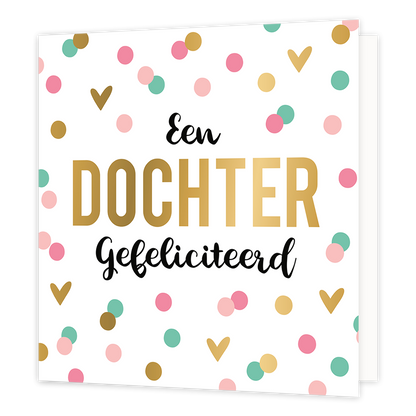 XL - Een dochter gefeliciteerd - Formaat: Groot - Vorm: Vierkant - Geboortekaart - Op deze wenskaart staan stippen en hartjes in de kleuren roze, groen en goud, op een witte achtergrond. In het midden staat de tekst: "Een dochter gefeliciteerd". - Snelwenskaart