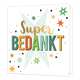 XL - Super bedankt - Formaat: Groot - Vorm: Vierkant - Bedankkaart - Op deze wenskaart staan sterren in de kleuren goud, mintgroen, groen, oranje en zwart met in het midden de tekst: "Super bedankt". - Snelwenskaart