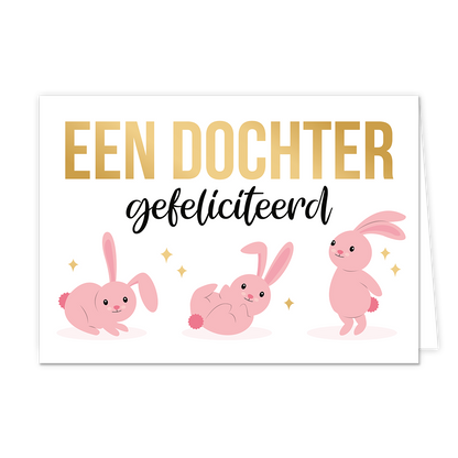 Op deze wenskaart staan drie roze konijnen. Boven de konijnen staat in het goud de tekst 'Een dochter' en daaronder in het zwart de tekst 'gefeliciteerd'. 