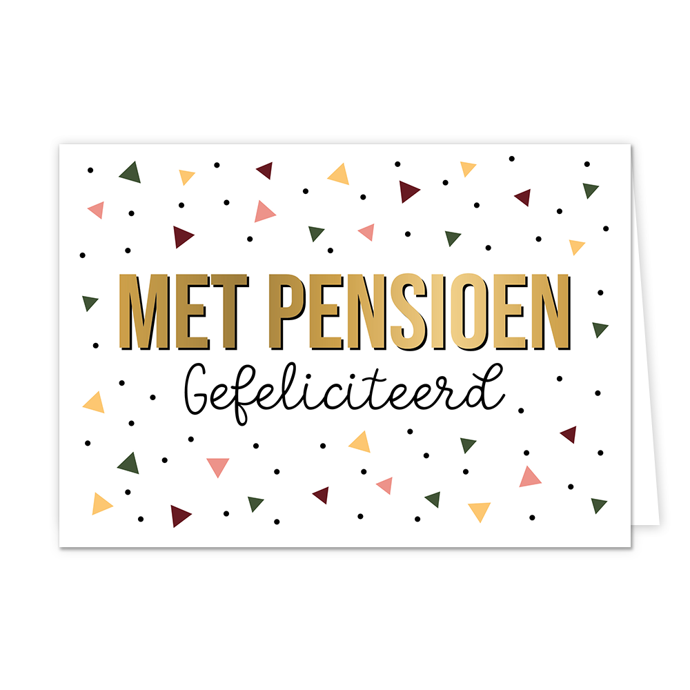 Met pensioen gefeliciteerd - Formaat: Normaal - Vorm: Liggend - Pensioenkaart - Op deze wenskaart zijn zwarte stippen en driehoeken in de kleuren geel, roze, bordeau rood en donker groen te zien. In het midden staat de tekst "Met pensioen gefeliciteerd" waarbij de tekst "Met pensioen" groots en in het goud geschreven staat. - Snelwenskaart