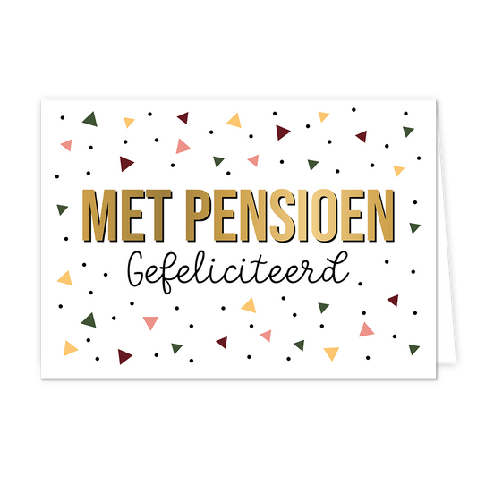 Met pensioen gefeliciteerd - Formaat: Normaal - Vorm: Liggend - Pensioenkaart - Op deze wenskaart zijn zwarte stippen en driehoeken in de kleuren geel, roze, bordeau rood en donker groen te zien. In het midden staat de tekst "Met pensioen gefeliciteerd" waarbij de tekst "Met pensioen" groots en in het goud geschreven staat. - Snelwenskaart