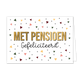 Met pensioen gefeliciteerd - Formaat: Standaard - Vorm: Liggend - Pensioenkaart - Op deze wenskaart zijn zwarte stippen en driehoeken in de kleuren geel, roze, bordeau rood en donker groen te zien. In het midden staat de tekst "Met pensioen gefeliciteerd" waarbij de tekst "Met pensioen" groots en in het goud geschreven staat. - Snelwenskaart