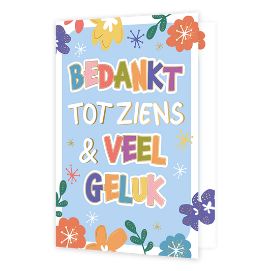 Bedankt en tot ziens - Formaat: Normaal - Vorm: Staand - Afscheidskaart - Op deze wenskaart staan bloemen in de kleuren groen, rood, geel, paars en blauw. In het midden staat de tekst: "Bedankt tot ziens & veel geluk". - Snelwenskaart