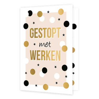 Gestopt met werken - Formaat: Standaard - Vorm: Staand - Pensioenkaart - Op deze wenskaart staat een lichtroze rechthoekig kader dat versierd is met een feestelijk confetti-patroon van ronde stippen in zwart, wit en goudkleur, afgewisseld met kleine zwarte sterretjes. Centraal op de kaart staat in drie regels de tekst "GESTOPT", "met", en "WERKEN", waarbij het eerste en laatste woord groot en in goudkleurige letters zijn gedrukt en het middelste woord in een klein zwart cursief lettertype ertussen staat. D