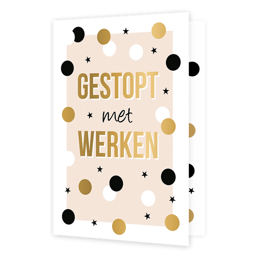 Gestopt met werken - Formaat: Standaard - Vorm: Staand - Pensioenkaart - Op deze wenskaart staat een lichtroze rechthoekig kader dat versierd is met een feestelijk confetti-patroon van ronde stippen in zwart, wit en goudkleur, afgewisseld met kleine zwarte sterretjes. Centraal op de kaart staat in drie regels de tekst "GESTOPT", "met", en "WERKEN", waarbij het eerste en laatste woord groot en in goudkleurige letters zijn gedrukt en het middelste woord in een klein zwart cursief lettertype ertussen staat. D