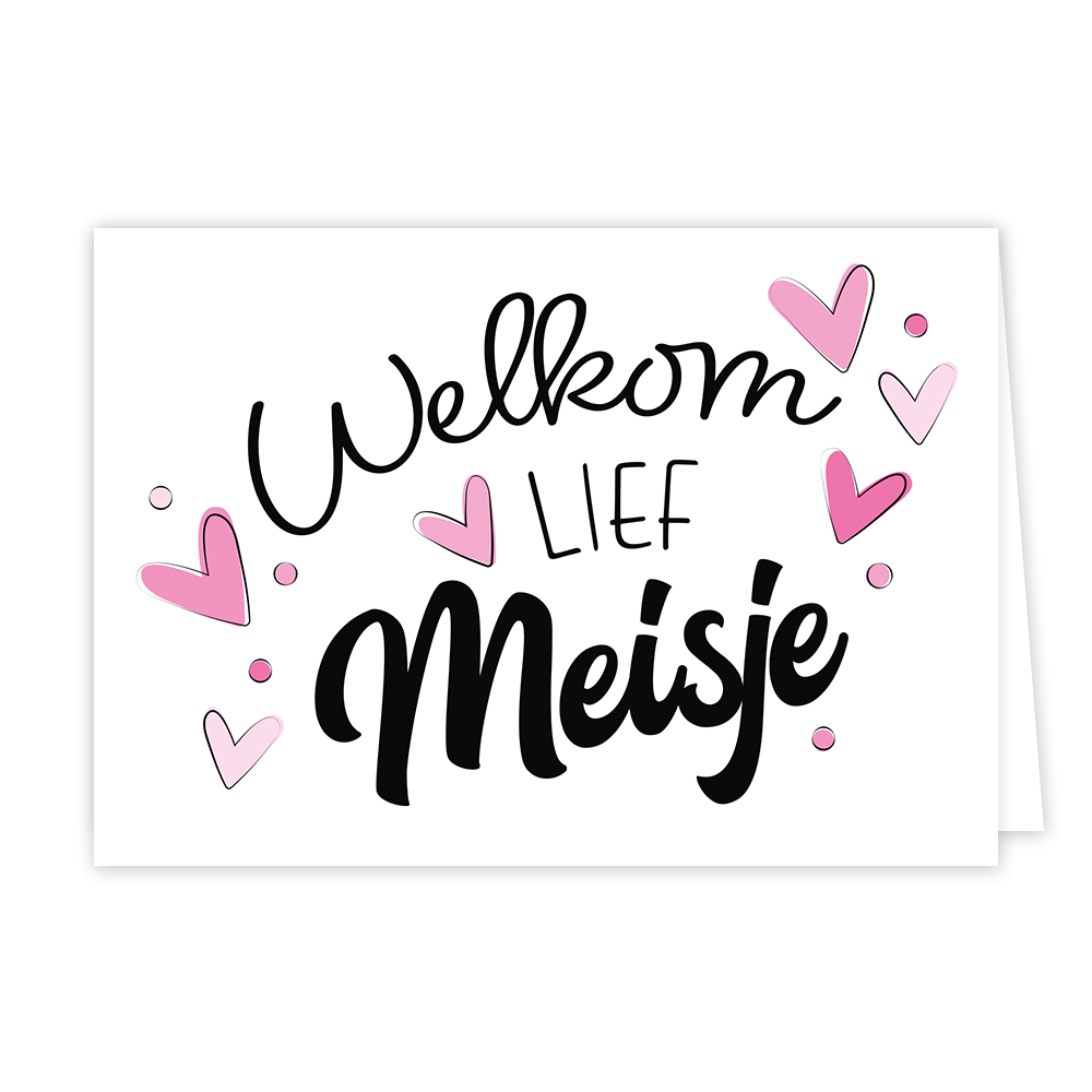 Op deze wenskaart staan meerder roze hartjes met een zwart dun lijntje. In het midden van de kaart tussen de hartjes in staat in het zwart de tekst 'welkom lief meisje'.