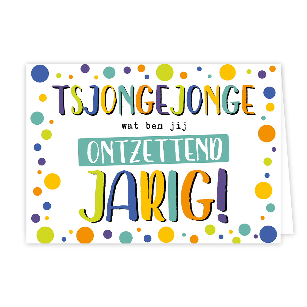 Wat ben jij ontzettend jarig - Formaat: Normaal - Vorm: Liggend - Verjaardagskaart - Op deze wenskaart staan stippen in de kleuren oranje, paars, groen en geel met in het midden de tekst: "Tsjongejonge wat ben jij ontzettend jarig!". - Snelwenskaart