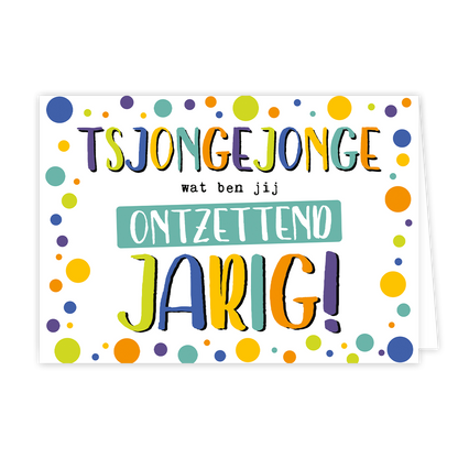 Wat ben jij ontzettend jarig - Formaat: Normaal - Vorm: Liggend - Verjaardagskaart - Op deze wenskaart staan stippen in de kleuren oranje, paars, groen en geel met in het midden de tekst: "Tsjongejonge wat ben jij ontzettend jarig!". - Snelwenskaart