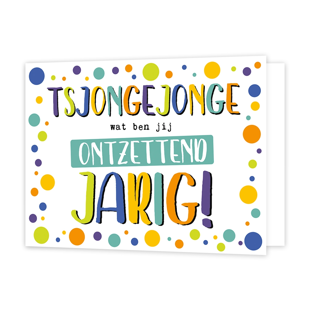 Wat ben jij ontzettend jarig - Formaat: Standaard - Vorm: Liggend - Verjaardagskaart - Op deze wenskaart staan stippen in de kleuren oranje, paars, groen en geel met in het midden de tekst: "Tsjongejonge wat ben jij ontzettend jarig!". - Snelwenskaart