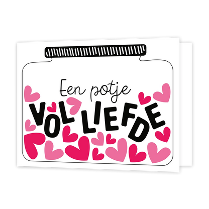 Een potje vol liefde - Formaat: Standaard - Vorm: Liggend - Vriendschapskaart - Op deze wenskaart staat een potje waar hartjes in zitten en de tekst: "Een potje vol liefde". - Snelwenskaart