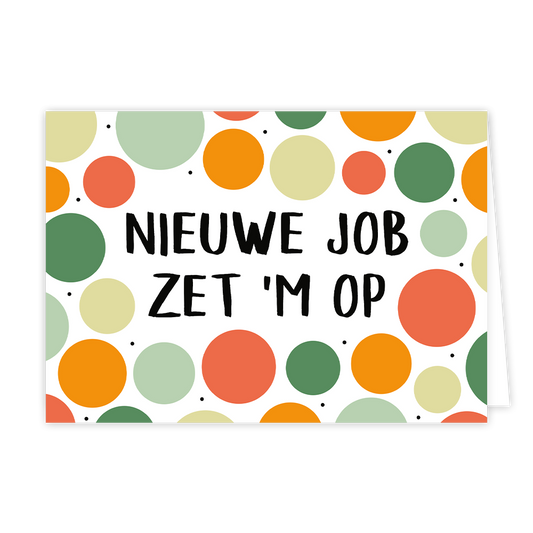 Nieuwe job zet 'm op - Formaat: Normaal - Vorm: Liggend - Succes kaart - Op deze wenskaart staan stippen in de kleuren oranje, geel, rood en groen met in het midden de tekst: "Nieuwe job zet 'm op". - Snelwenskaart