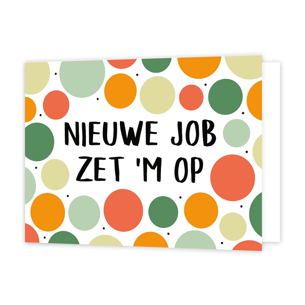 Nieuwe job zet 'm op - Formaat: Standaard - Vorm: Liggend - Succes kaart - Op deze wenskaart staan stippen in de kleuren oranje, geel, rood en groen met in het midden de tekst: "Nieuwe job zet 'm op". - Snelwenskaart