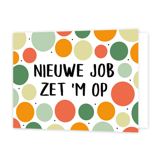 Nieuwe job zet 'm op - Formaat: Standaard - Vorm: Liggend - Succes kaart - Op deze wenskaart staan stippen in de kleuren oranje, geel, rood en groen met in het midden de tekst: "Nieuwe job zet 'm op". - Snelwenskaart