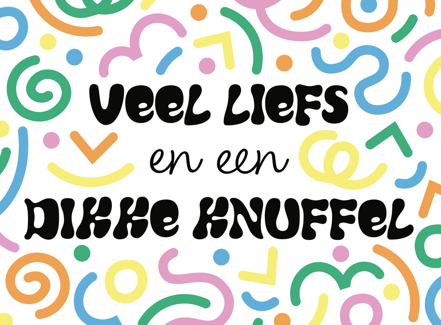 Veel liefs en een dikke knuffel