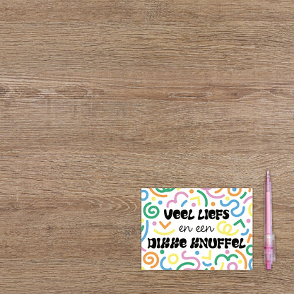 Veel liefs en een dikke knuffel