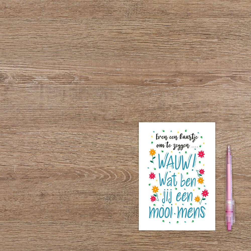 Wauw! Wat ben jij een mooi mens