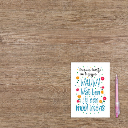 Wauw! Wat ben jij een mooi mens