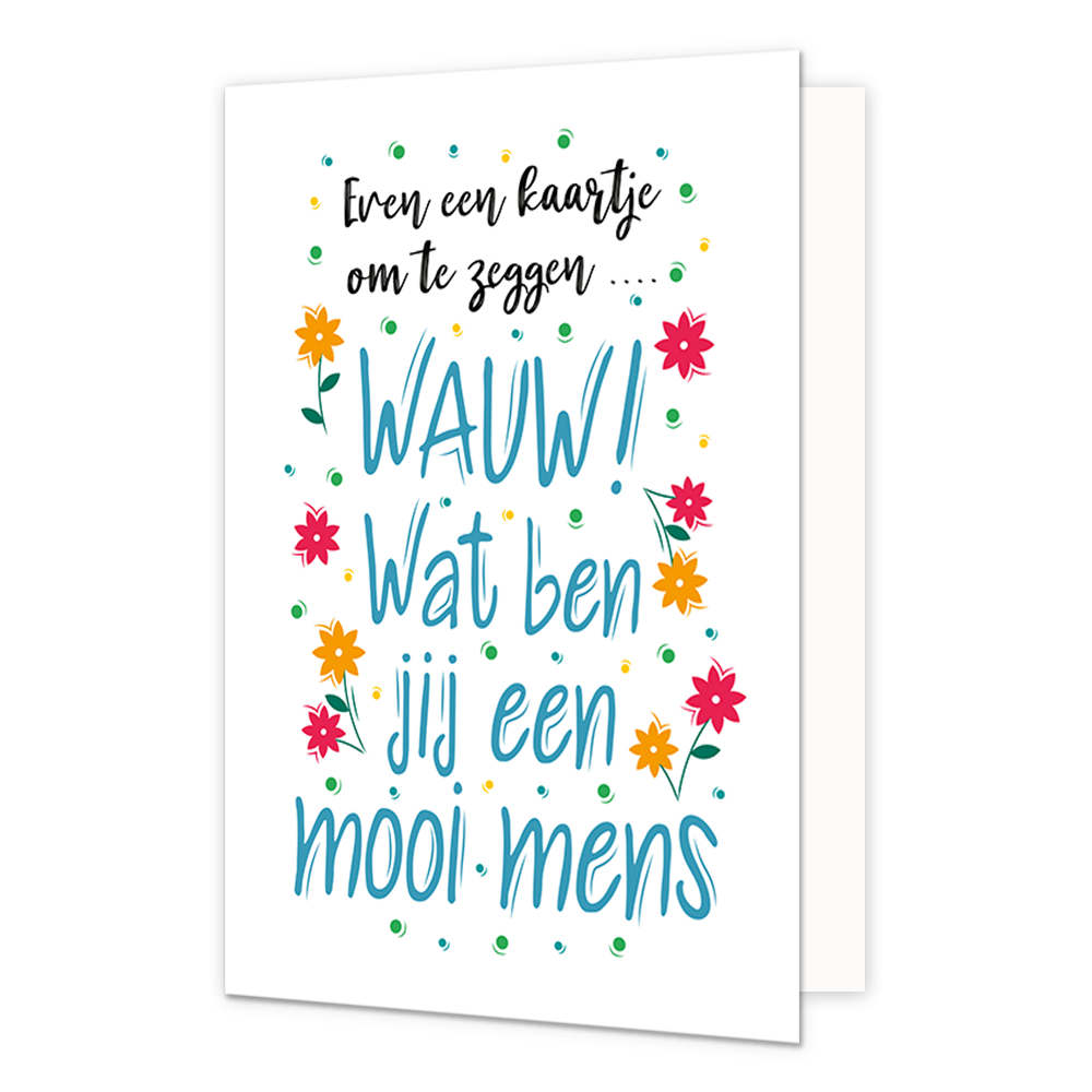 Wauw! Wat ben jij een mooi mens