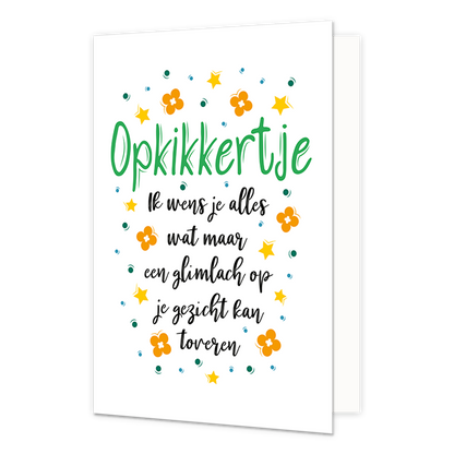 Opkikkertje - Formaat: Normaal - Vorm: Staand - Opkikker kaart - Op deze wenskaart staan bloemen, stippen en sterren in de kleuren groen, blauw, geel en oranje. In het midden staat de tekst: "Opkikkertje. Ik wens je alles wat maar een glimlach op je gezicht kan toveren". - Snelwenskaart