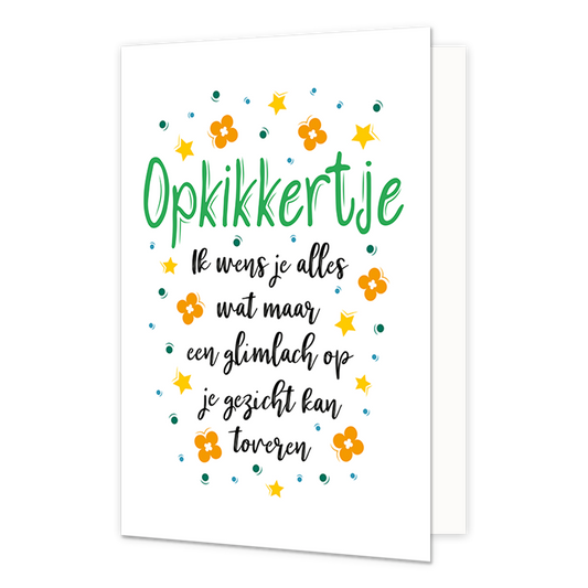 Opkikkertje - Formaat: Normaal - Vorm: Staand - Opkikker kaart - Op deze wenskaart staan bloemen, stippen en sterren in de kleuren groen, blauw, geel en oranje. In het midden staat de tekst: "Opkikkertje. Ik wens je alles wat maar een glimlach op je gezicht kan toveren". - Snelwenskaart